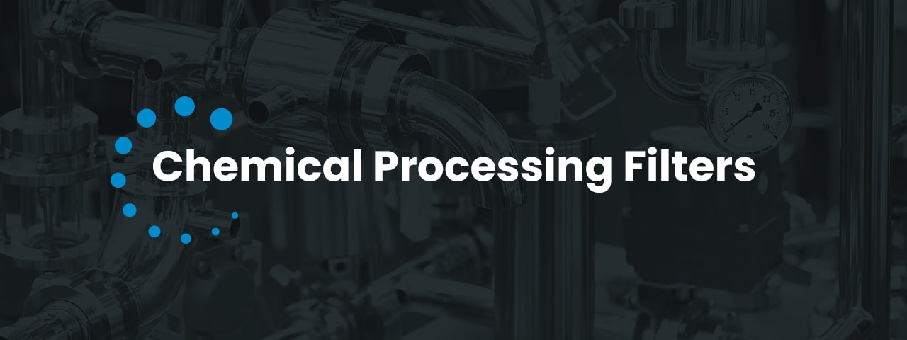 Chemical Processing Filters