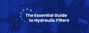 The Essential Guide to Hydraulic Filters