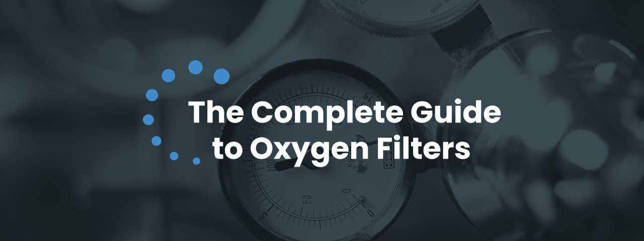 The Complete Guide to Oxygen Filters
