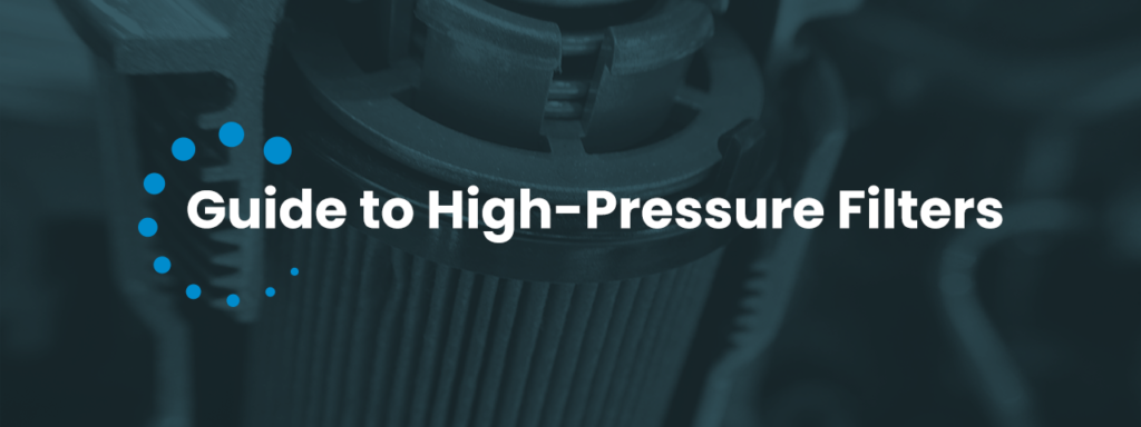 Guide to High-Pressure Filters