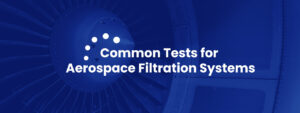 Common Tests for Aerospace Filtration Systems