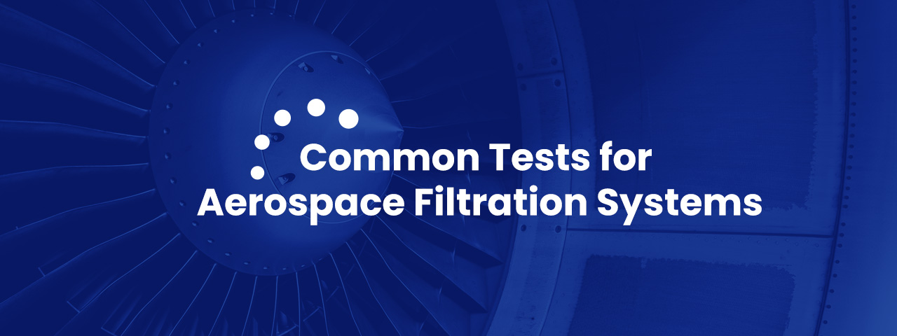 Common Tests for Aerospace Filtration Systems