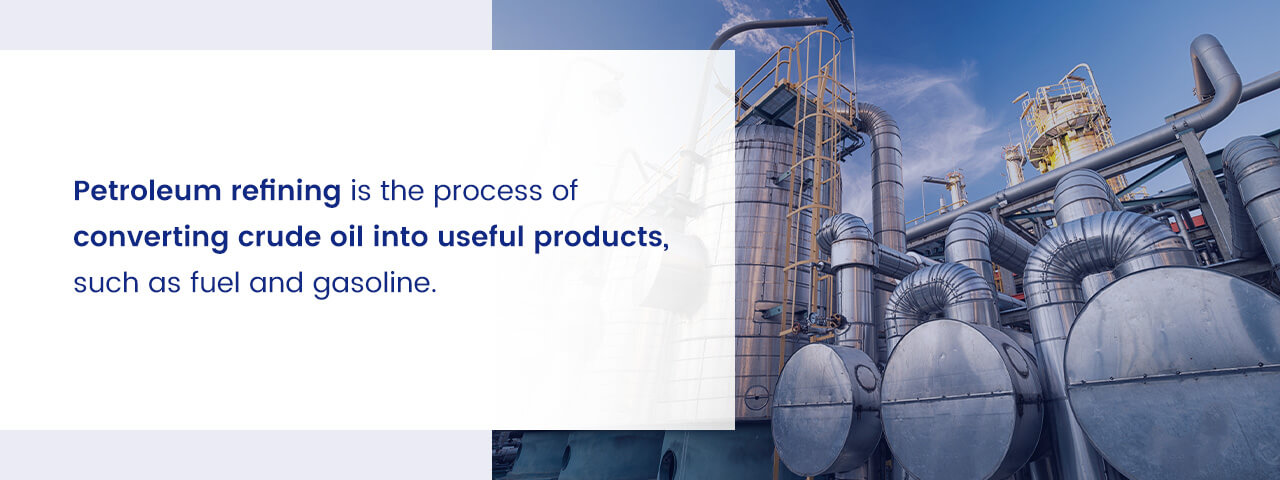 Petroleum refining is the process of converting crude oil into useful products, such as fuel and gasoline.