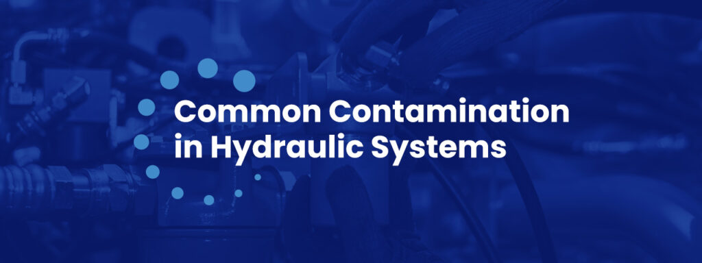 Common Contamination in Hydraulic Systems