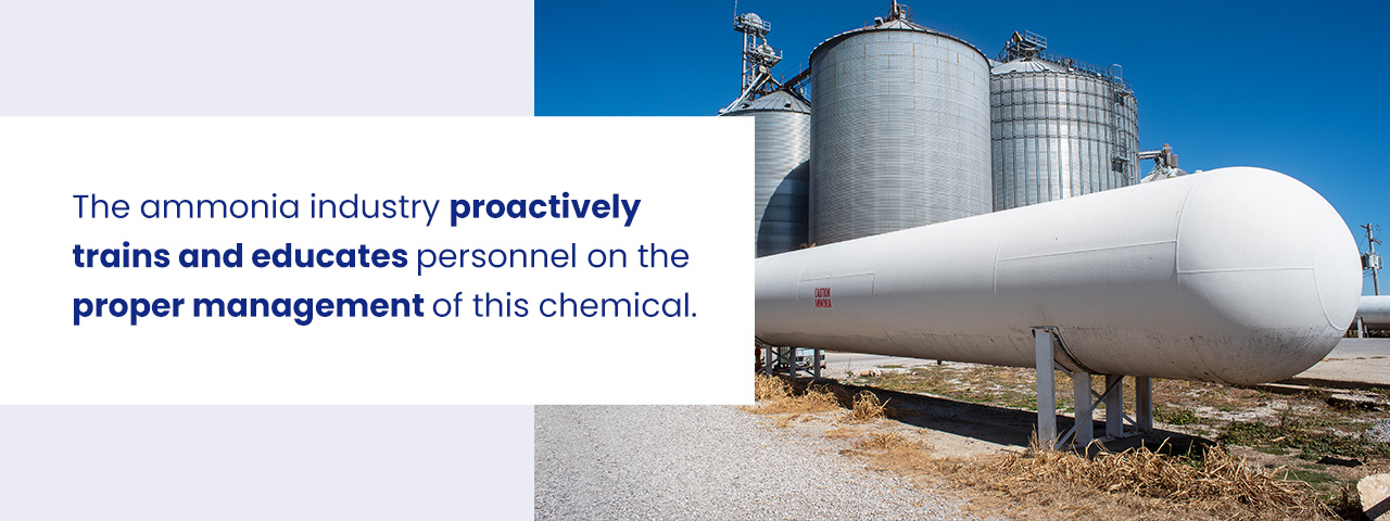 The ammonia industry proactively trains and educates personnel on the proper management of this chemical.